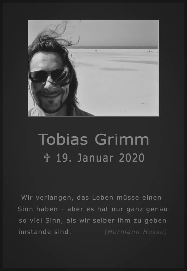Wir trauern um Tobias Grimm der am 19. Januar 2020 verstorben ist.